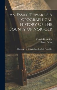 Cover image for An Essay Towards A Topographical History Of The County Of Norfolk