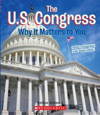 Cover image for The U.S. Congress: Why It Matters to You (a True Book: Why It Matters) (Library Edition)