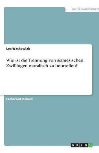 Cover image for Wie ist die Trennung von siamesischen Zwillingen moralisch zu beurteilen?