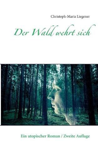 Cover image for Der Wald wehrt sich: Ein utopischer Roman / Zweite Auflage