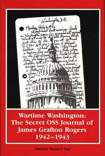 Wartime Washington: The Secret OSS Journal of James Grafton Rogers 1942-1943