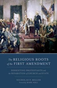 Cover image for The Religious Roots of the First Amendment: Dissenting Protestants and the Separation of Church and State