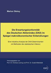 Cover image for Die Erwartungskonformitat Des Deutschen Aktienindex (Dax) Im Spiegel Makrookonomischer Entwicklungen