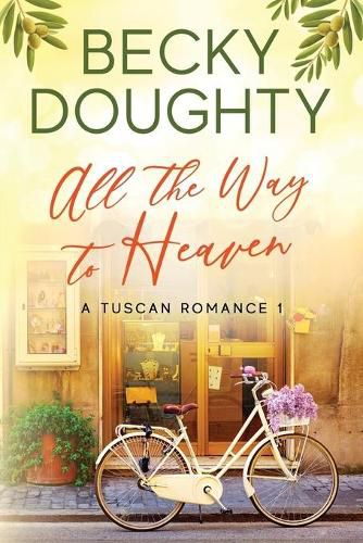 Cover image for All the Way to Heaven: A Tuscan Romance Book 1