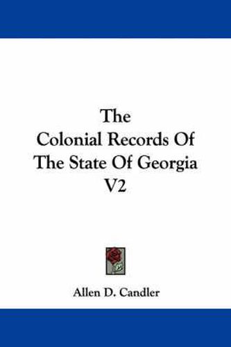 Cover image for The Colonial Records of the State of Georgia V2