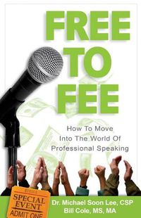 Cover image for Free to Fee: How to Move into the World of Professional Speaking
