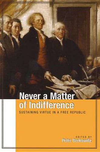 Cover image for Never a Matter of Indifference: Sustaining Virtue in a Free Republic