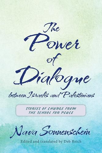 Cover image for The Power of Dialogue between Israelis and Palestinians: Stories of Change from the School for Peace