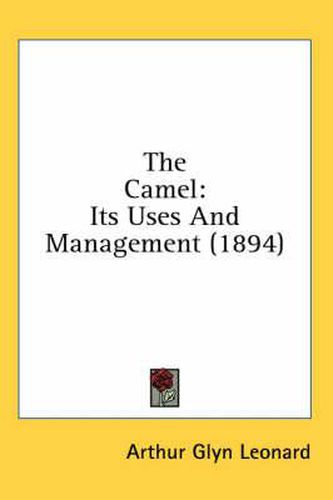 Cover image for The Camel: Its Uses and Management (1894)