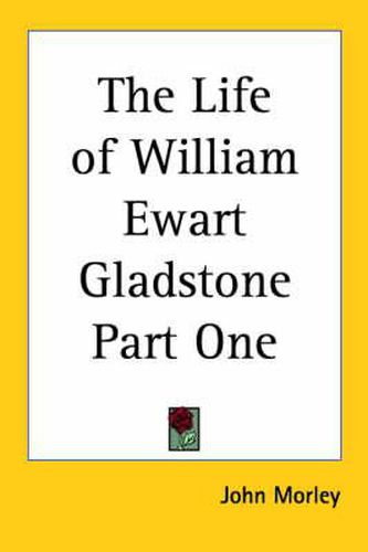 Cover image for The Life of William Ewart Gladstone Part One