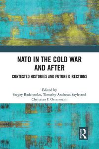 Cover image for NATO in the Cold War and After: Contested Histories and Future Directions