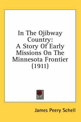 Cover image for In the Ojibway Country: A Story of Early Missions on the Minnesota Frontier (1911)