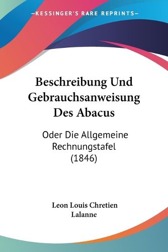 Beschreibung Und Gebrauchsanweisung Des Abacus: Oder Die Allgemeine Rechnungstafel (1846)