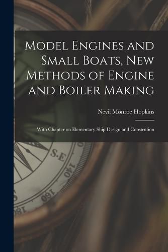 Cover image for Model Engines and Small Boats, new Methods of Engine and Boiler Making; With Chapter on Elementary Ship Design and Constrution