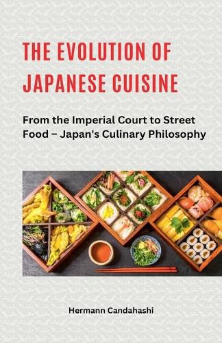 Cover image for The Evolution of Japanese Cuisine - From the Imperial Court to Street Food