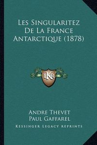 Cover image for Les Singularitez de La France Antarctique (1878)