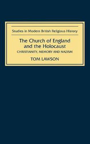 Cover image for The Church of England and the Holocaust: Christianity, Memory and Nazism