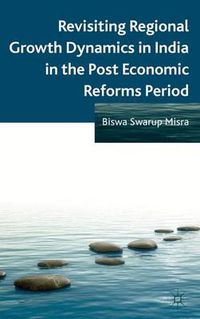 Cover image for Revisiting Regional Growth Dynamics in India in the Post Economic Reforms Period