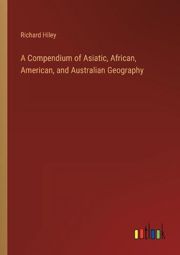 Cover image for A Compendium of Asiatic, African, American, and Australian Geography