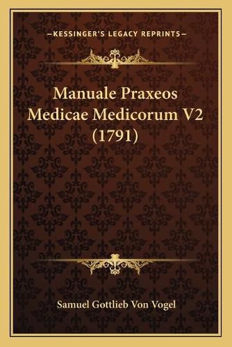 Cover image for Manuale Praxeos Medicae Medicorum V2 (1791)