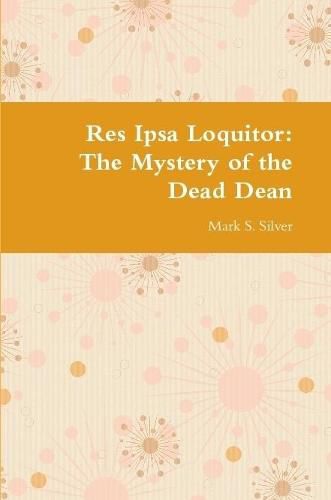 Cover image for Res Ipsa Loquitor: the Mystery of the Dead Dean