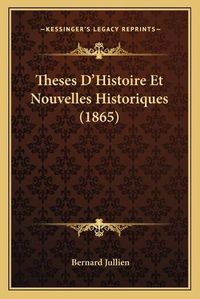 Cover image for Theses D'Histoire Et Nouvelles Historiques (1865)