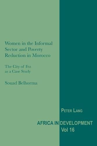 Cover image for Women in the Informal Sector and Poverty Reduction in Morocco: The City of Fez as a Case Study