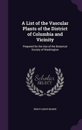 A List of the Vascular Plants of the District of Columbia and Vicinity: Prepared for the Use of the Botanical Society of Washington