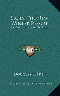 Cover image for Sicily, the New Winter Resort: An Encyclopedia of Sicily