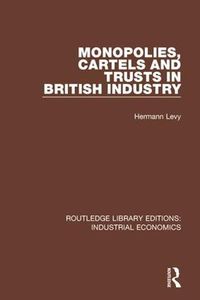 Cover image for Monopolies, Cartels and Trusts in British Industry