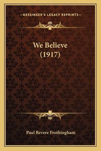 Cover image for We Believe (1917)