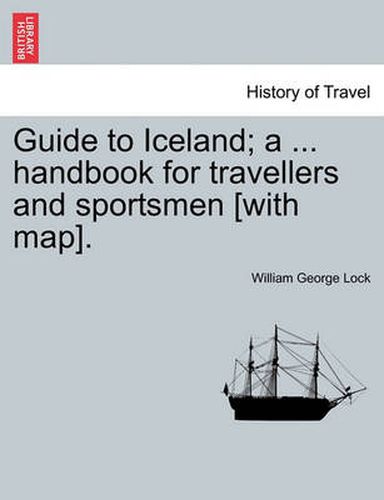 Cover image for Guide to Iceland; A ... Handbook for Travellers and Sportsmen [With Map].