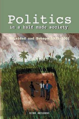 Cover image for Politics in a Half-Made Society: Trinidad and Tobago, 1925-2001