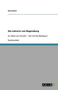 Cover image for Die Lehrerin von Regensburg: Zu: OEdoen von Horvath -  Der Fall Elly Maldaque