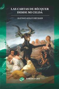 Cover image for Las cartas de Gustavo Adolfo Becquer. Desde mi celda: Anotado