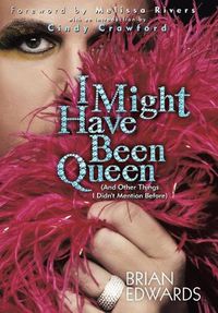 Cover image for I Might Have Been Queen: (And Other Things I Didn't Mention Before)
