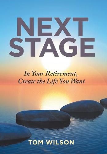 Next Stage: In Your Retirement, Create the Life You Want