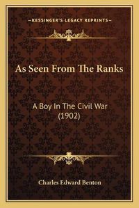 Cover image for As Seen from the Ranks: A Boy in the Civil War (1902)