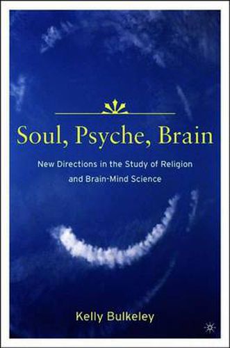 Cover image for Soul, Psyche, Brain: New Directions in the Study of Religion and Brain-Mind Science