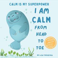 Cover image for I am Calm from Head to Toe: Calm is My Superpower Mindfulness Book for kids age 2-5 to Feel Calm and Peaceful