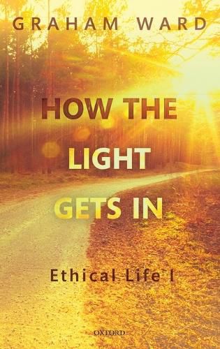 Cover image for How the Light Gets In: Ethical Life I