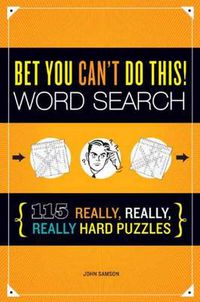 Cover image for Bet You Can't Do This! Word Search: 115 Really, Really, Really Hard Puzzles