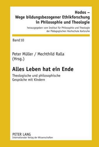 Alles Leben Hat Ein Ende: Theologische Und Philosophische Gespraeche Mit Kindern