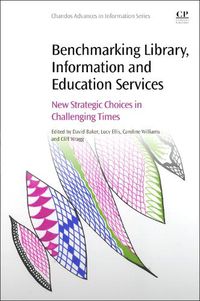 Cover image for Benchmarking Library, Information and Education Services: New Strategic Choices in Challenging Times
