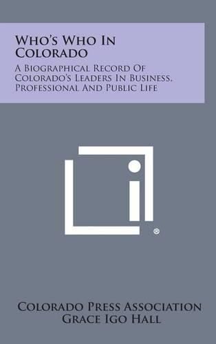 Cover image for Who's Who in Colorado: A Biographical Record of Colorado's Leaders in Business, Professional and Public Life