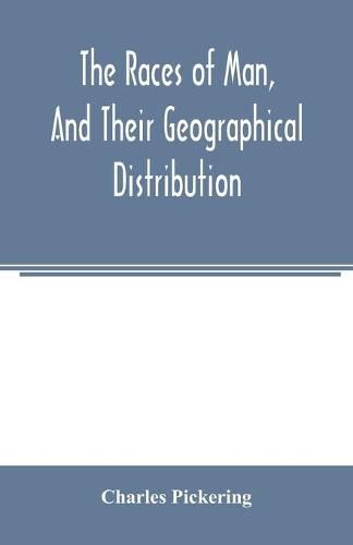 The races of man, and their geographical distribution