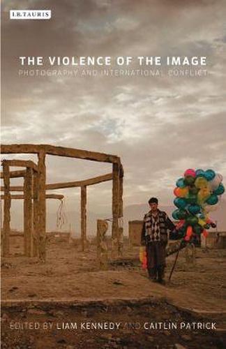 The Violence of the Image: Photography and International Conflict