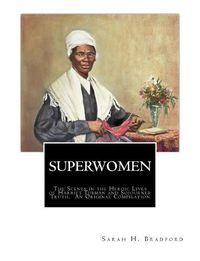 Cover image for Superwomen: The Scenes in the Heroic Lives of Harriet Tubman and Sojourner Truth