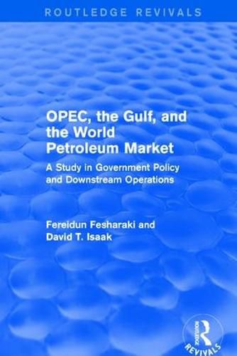 Cover image for OPEC, the Gulf, and the World Petroleum Market: A Study in Government Policy and Downstream Operations