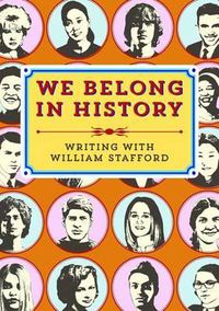 Cover image for We Belong in History: Writing with William Stafford